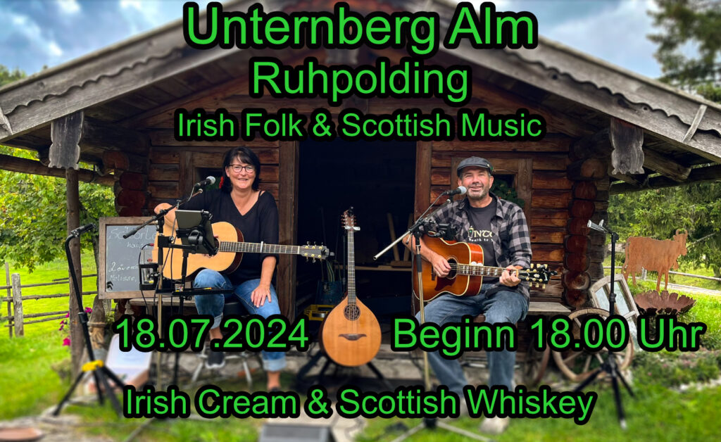 Unternberg Alm Ruhpolding,18.07.2024, Irish Folk & Scottish Music, Irish Cream & Scottish Whiskey, Das Irish Folk Duo aus dem Chiemgau, Bährle Thomas und Claudia.