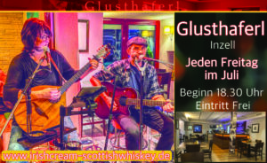 Irish Cream & Scottish Whiskey, Glusthaferl Inzell, jeden Freitag im juli, Irish Folk & Scottish Music.