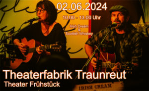 TheaterFabrik Traunreut, Theaterfühstück mit Irish Cream & Scottish Whiskey, 02.06.2024,Baehrle Thomas und Claudia, Das Irish Folk Duo aus dem Chiemgau,