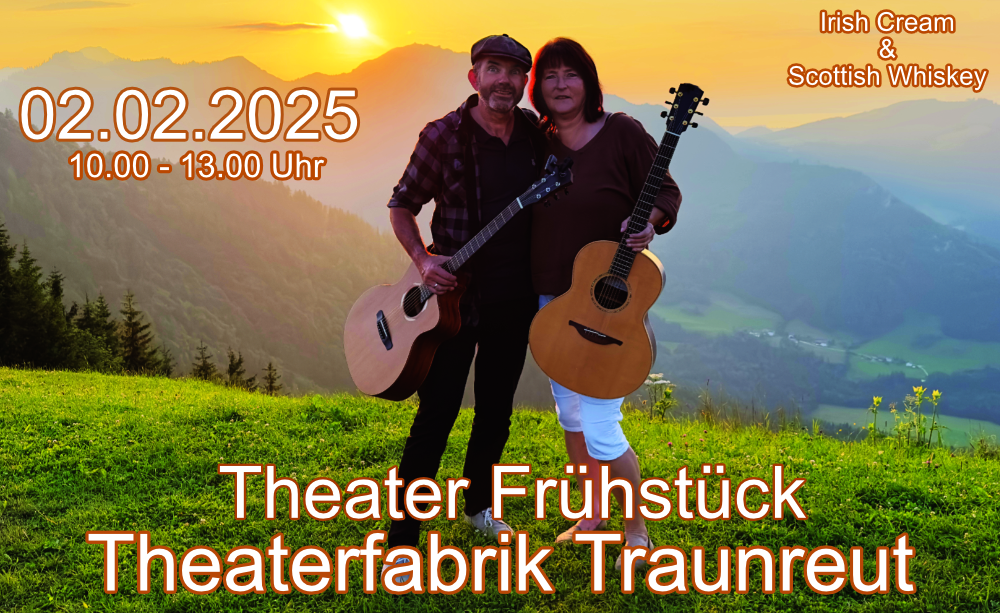 Theater Fabrik Traunreut, Theaterfrühstück, Irish Cream & Scottish Whiskey, 02.02.2025, Irish Folk & Scottish Music.