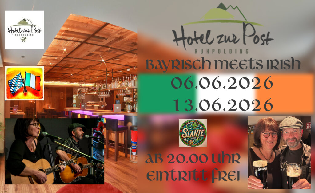 Hotel zur Post Ruhpolding, Bayrisch meets Irish, 06.06.2026,13.06.2026, Irish Folk & Scottish Musik, Irish Cream & Scottish Whiskey.