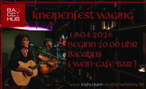 Kneipenfest Waging, 18.04.2026, Bacchus, Wein-cafe-bar, Irish Cream & Scottish Whiskey, Irish Folk & Scottish Music, Bährle Claudia und Thomas das Irish Folk Duo aus dem Chiemgau.