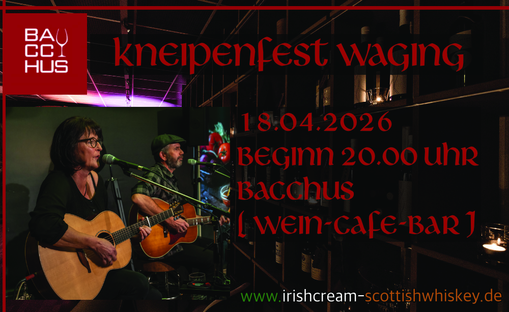 Kneipenfest Waging, 18.04.2026, Bacchus, Wein-cafe-bar, Irish Cream & Scottish Whiskey, Irish Folk & Scottish Music, Bährle Claudia und Thomas das Irish Folk Duo aus dem Chiemgau.
