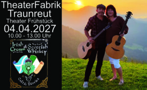 Theater Frühstück Traunreut, Irish Cream & Scottish Whiskey, Irish Folk & Scottish Music, Tom und Claudia Bährle das Irish Folk Duo aus dem Chiemgau, 04.04.2027