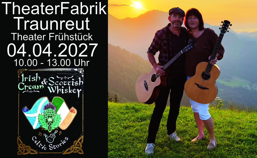 Theater Frühstück Traunreut, Irish Cream & Scottish Whiskey, Irish Folk & Scottish Music, Tom und Claudia Bährle das Irish Folk Duo aus dem Chiemgau, 04.04.2027